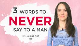 3 WORDS TO NEVER SAY TO A MAN