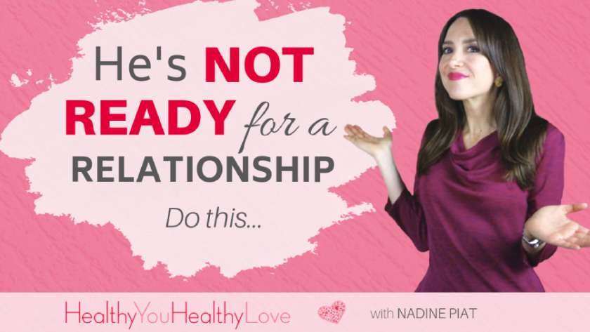 He’s Not Ready For A Relationship – Do this