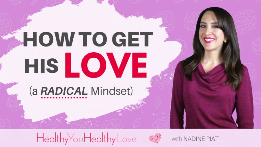 , How to Get His Love ( a radical mindset)